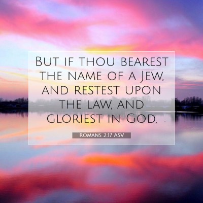 Picture 07 - Romans 2:17 ASV - But if thou bearest the name of a Jew, and - Bible Verse Picture