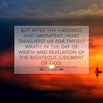 Picture 07 - Romans 2:5 ASV - but after thy hardness and impenitent heart - Bible Verse Picture