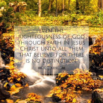 Picture 07 - Romans 3:22 ASV - even the righteousness of God through faith in - Bible Verse Picture