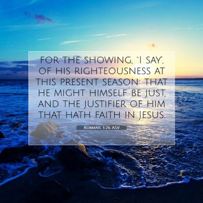 Picture 07 - Romans 3:26 ASV - for the showing, `I say', of his righteousness at - Bible Verse Picture