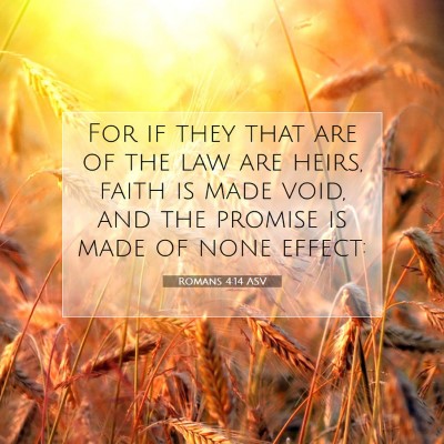 Picture 07 - Romans 4:14 ASV - For if they that are of the law are heirs, faith - Bible Verse Picture