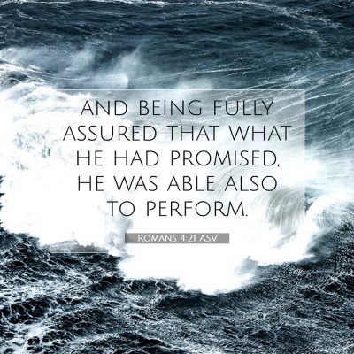 Picture 07 - Romans 4:21 ASV - and being fully assured that what he had - Bible Verse Picture