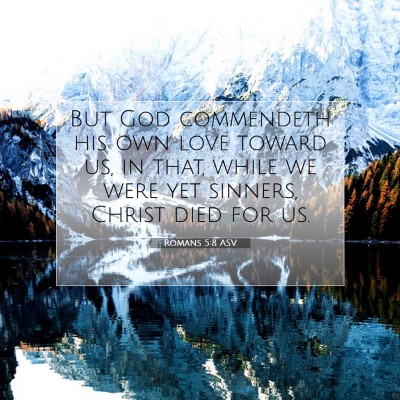 Picture 07 - Romans 5:8 ASV - But God commendeth his own love toward us, in - Bible Verse Picture