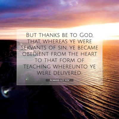 Picture 07 - Romans 6:17 ASV - But thanks be to God, that, whereas ye were - Bible Verse Picture