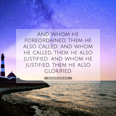 Picture 07 - Romans 8:30 ASV - and whom he foreordained, them he also called: - Bible Verse Picture