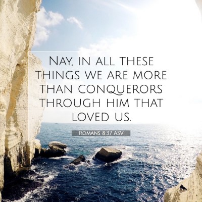 Picture 07 - Romans 8:37 ASV - Nay, in all these things we are more than - Bible Verse Picture