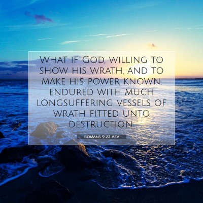 Picture 07 - Romans 9:22 ASV - What if God, willing to show his wrath, and to - Bible Verse Picture