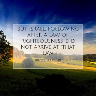 Picture 07 - Romans 9:31 ASV - but Israel, following after a law of - Bible Verse Picture