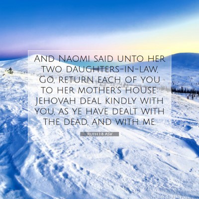Picture 07 - Ruth 1:8 ASV - And Naomi said unto her two daughters-in-law, Go, - Bible Verse Picture