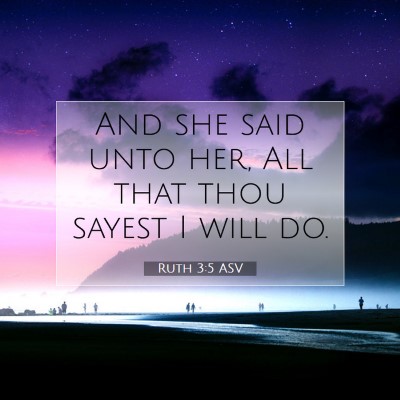 Picture 07 - Ruth 3:5 ASV - And she said unto her, All that thou sayest I - Bible Verse Picture