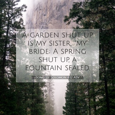 Picture 07 - Song of Solomon 4:12 ASV - A garden shut up is my sister, `my' bride; A - Bible Verse Picture