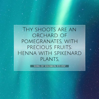 Picture 07 - Song of Solomon 4:13 ASV - Thy shoots are an orchard of pomegranates, with - Bible Verse Picture