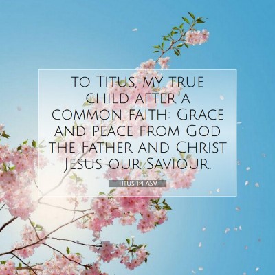 Picture 07 - Titus 1:4 ASV - to Titus, my true child after a common faith: - Bible Verse Picture