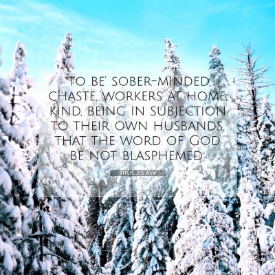 Picture 07 - Titus 2:5 ASV - `to be' sober-minded, chaste, workers at home, - Bible Verse Picture
