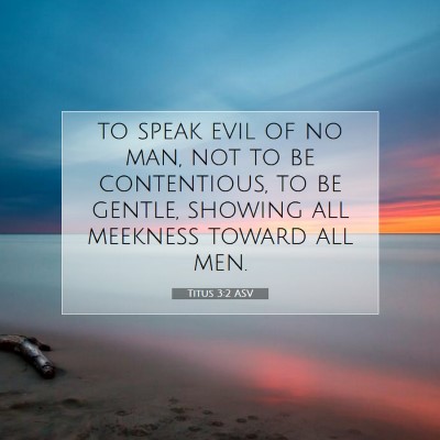 Picture 07 - Titus 3:2 ASV - to speak evil of no man, not to be contentious, - Bible Verse Picture