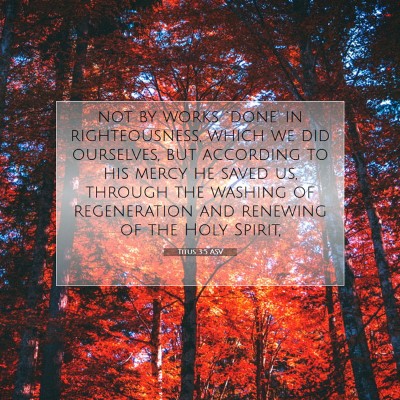 Picture 07 - Titus 3:5 ASV - not by works `done' in righteousness, which we - Bible Verse Picture