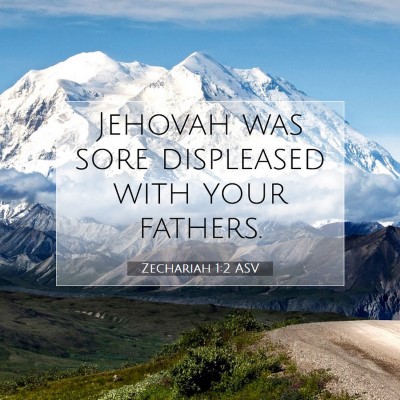 Picture 07 - Zechariah 1:2 ASV - Jehovah was sore displeased with your - Bible Verse Picture
