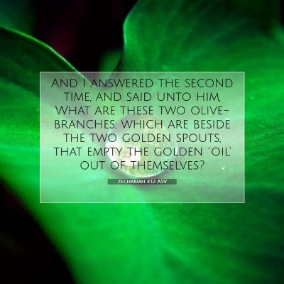 Picture 07 - Zechariah 4:12 ASV - And I answered the second time, and said unto - Bible Verse Picture