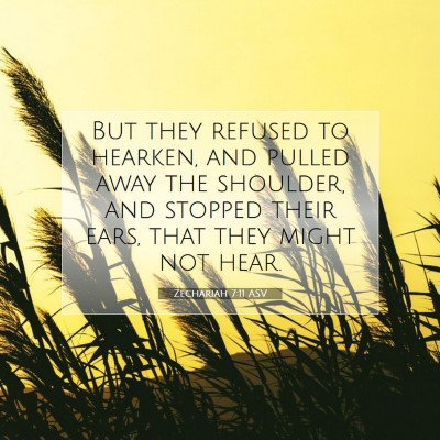 Picture 07 - Zechariah 7:11 ASV - But they refused to hearken, and pulled away the - Bible Verse Picture