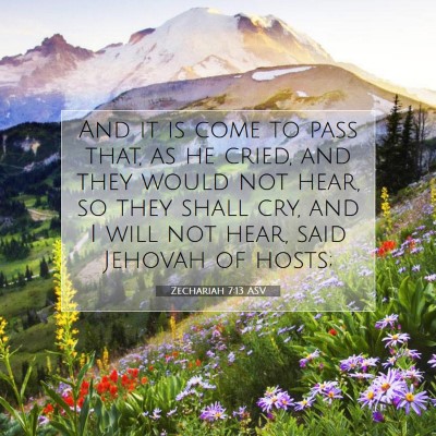 Picture 07 - Zechariah 7:13 ASV - And it is come to pass that, as he cried, and - Bible Verse Picture