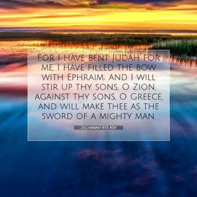Picture 07 - Zechariah 9:13 ASV - For I have bent Judah for me, I have filled the - Bible Verse Picture