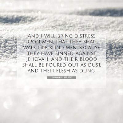 Picture 07 - Zephaniah 1:17 ASV - And I will bring distress upon men, that they - Bible Verse Picture