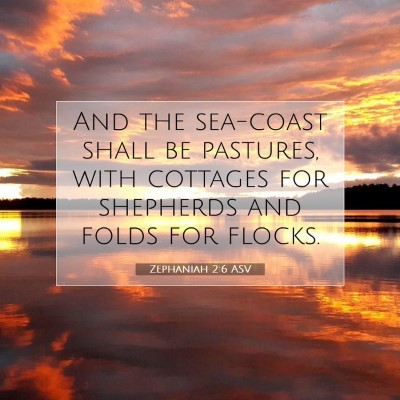 Picture 07 - Zephaniah 2:6 ASV - And the sea-coast shall be pastures, with - Bible Verse Picture
