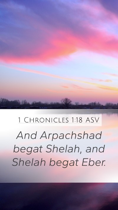 1 Chronicles 1:18 ASV Mobile Phone Wallpaper - And Arpachshad begat Shelah, and Shelah begat - Mobile Bible Verse Wallpaper