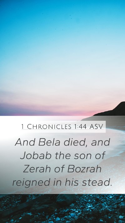1 Chronicles 1:44 ASV Mobile Phone Wallpaper - And Bela died, and Jobab the son of Zerah of - Mobile Bible Verse Wallpaper