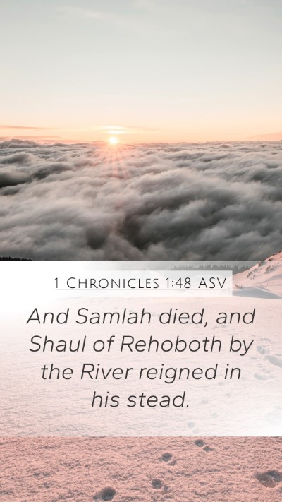 1 Chronicles 1:48 ASV Mobile Phone Wallpaper - And Samlah died, and Shaul of Rehoboth by the - Mobile Bible Verse Wallpaper