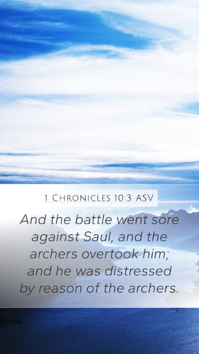 1 Chronicles 10:3 ASV Mobile Phone Wallpaper - And the battle went sore against Saul, and the - Mobile Bible Verse Wallpaper