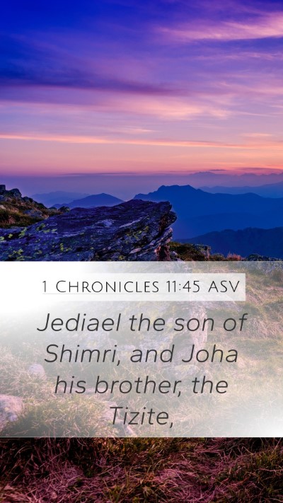1 Chronicles 11:45 ASV Mobile Phone Wallpaper - Jediael the son of Shimri, and Joha his brother, - Mobile Bible Verse Wallpaper