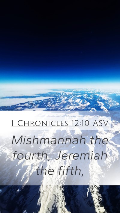 1 Chronicles 12:10 ASV Mobile Phone Wallpaper - Mishmannah the fourth, Jeremiah the - Mobile Bible Verse Wallpaper