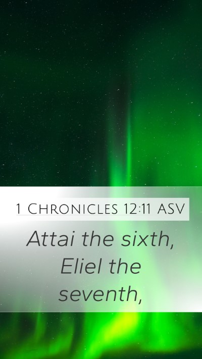 1 Chronicles 12:11 ASV Mobile Phone Wallpaper - Attai the sixth, Eliel the - Mobile Bible Verse Wallpaper