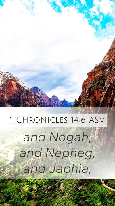 1 Chronicles 14:6 ASV Mobile Phone Wallpaper - and Nogah, and Nepheg, and - Mobile Bible Verse Wallpaper