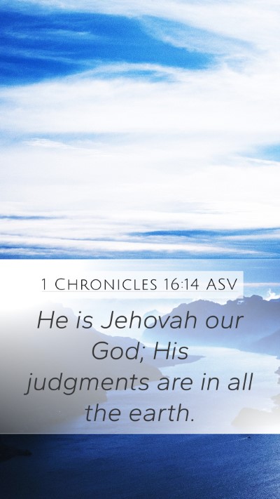1 Chronicles 16:14 ASV Mobile Phone Wallpaper - He is Jehovah our God; His judgments are in all - Mobile Bible Verse Wallpaper