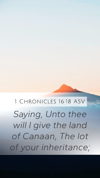 1 Chronicles 16:18 ASV Mobile Phone Wallpaper - Saying, Unto thee will I give the land of Canaan, - Mobile Bible Verse Wallpaper