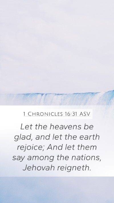 1 Chronicles 16:31 ASV Mobile Phone Wallpaper - Let the heavens be glad, and let the earth - Mobile Bible Verse Wallpaper