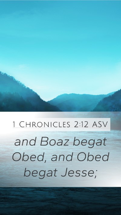 1 Chronicles 2:12 ASV Mobile Phone Wallpaper - and Boaz begat Obed, and Obed begat - Mobile Bible Verse Wallpaper