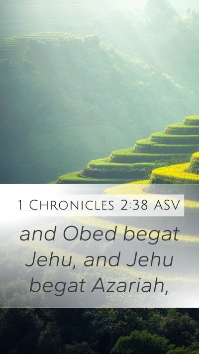 1 Chronicles 2:38 ASV Mobile Phone Wallpaper - and Obed begat Jehu, and Jehu begat - Mobile Bible Verse Wallpaper