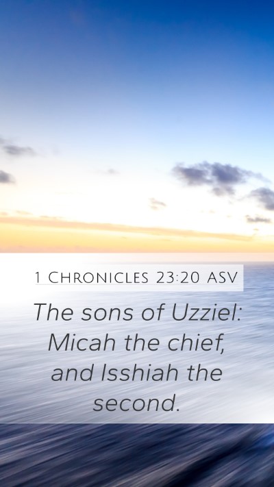 1 Chronicles 23:20 ASV Mobile Phone Wallpaper - The sons of Uzziel: Micah the chief, and Isshiah - Mobile Bible Verse Wallpaper