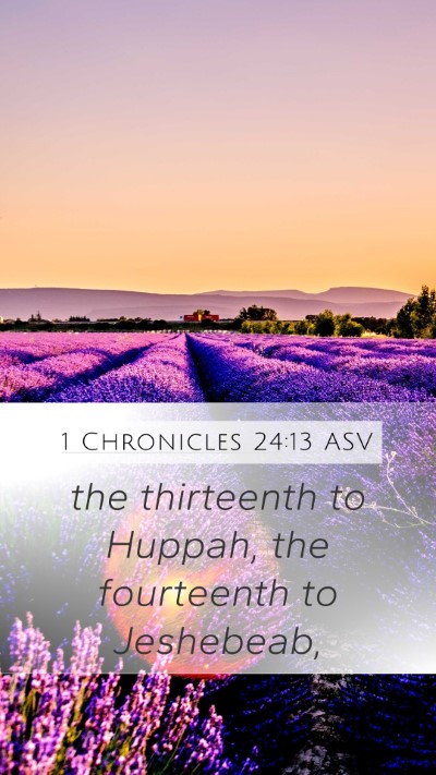 1 Chronicles 24:13 ASV Mobile Phone Wallpaper - the thirteenth to Huppah, the fourteenth to - Mobile Bible Verse Wallpaper