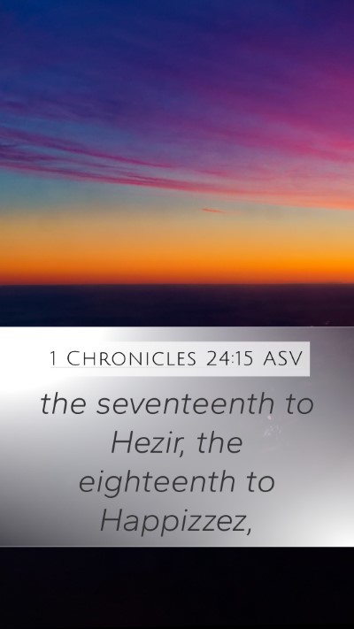 1 Chronicles 24:15 ASV Mobile Phone Wallpaper - the seventeenth to Hezir, the eighteenth to - Mobile Bible Verse Wallpaper