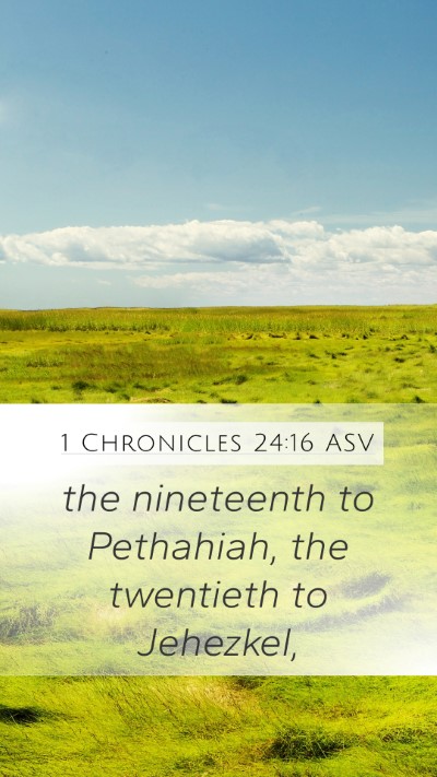 1 Chronicles 24:16 ASV Mobile Phone Wallpaper - the nineteenth to Pethahiah, the twentieth to - Mobile Bible Verse Wallpaper