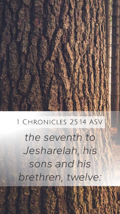1 Chronicles 25:14 ASV Mobile Phone Wallpaper - the seventh to Jesharelah, his sons and his - Mobile Bible Verse Wallpaper