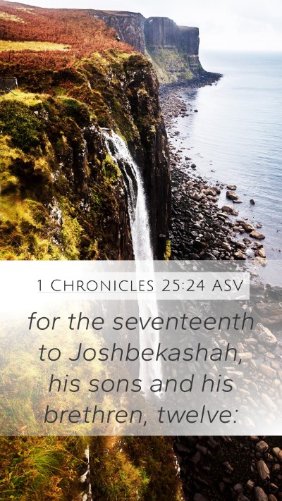 1 Chronicles 25:24 ASV Mobile Phone Wallpaper - for the seventeenth to Joshbekashah, his sons and - Mobile Bible Verse Wallpaper