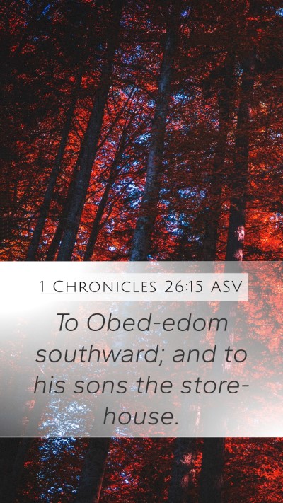 1 Chronicles 26:15 ASV Mobile Phone Wallpaper - To Obed-edom southward; and to his sons the - Mobile Bible Verse Wallpaper