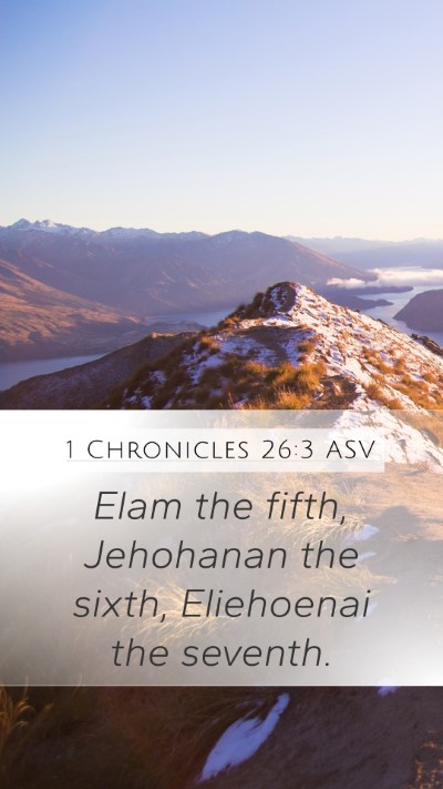 1 Chronicles 26:3 ASV Mobile Phone Wallpaper - Elam the fifth, Jehohanan the sixth, Eliehoenai - Mobile Bible Verse Wallpaper