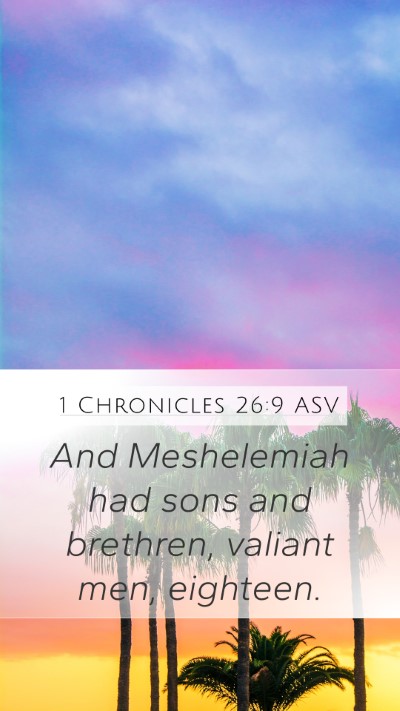 1 Chronicles 26:9 ASV Mobile Phone Wallpaper - And Meshelemiah had sons and brethren, valiant - Mobile Bible Verse Wallpaper
