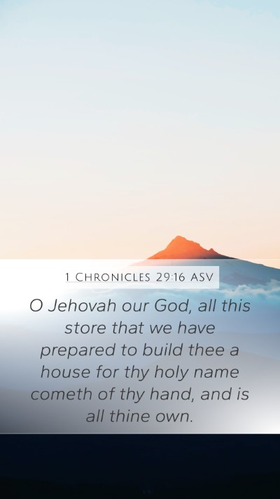 1 Chronicles 29:16 ASV Mobile Phone Wallpaper - O Jehovah our God, all this store that we have - Mobile Bible Verse Wallpaper